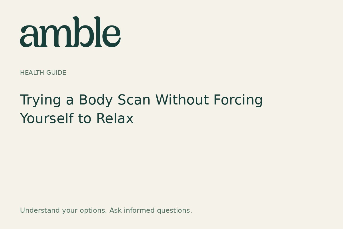 Trying a Body Scan Without Forcing Yourself to Relax