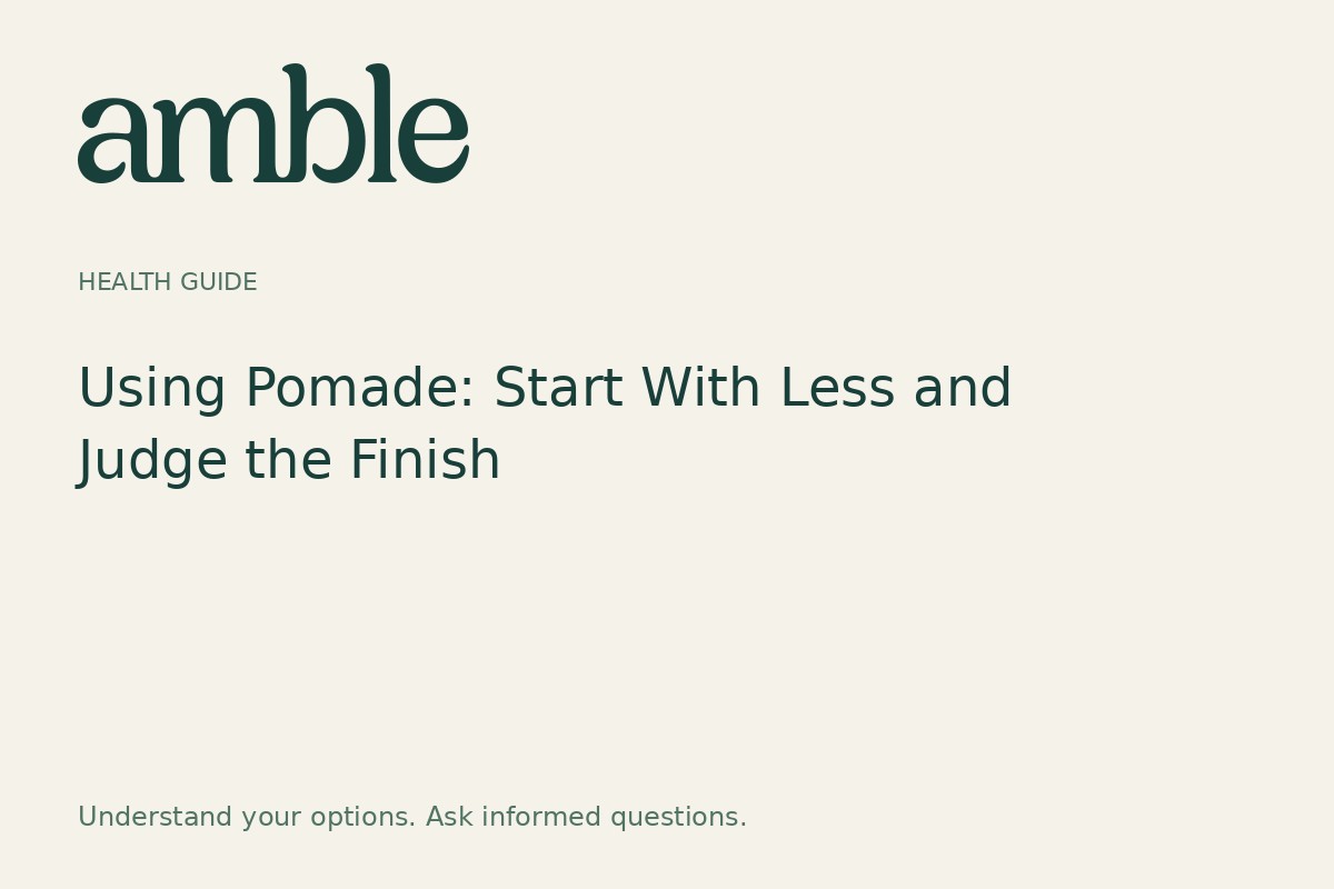 Using Pomade: Start With Less and Judge the Finish