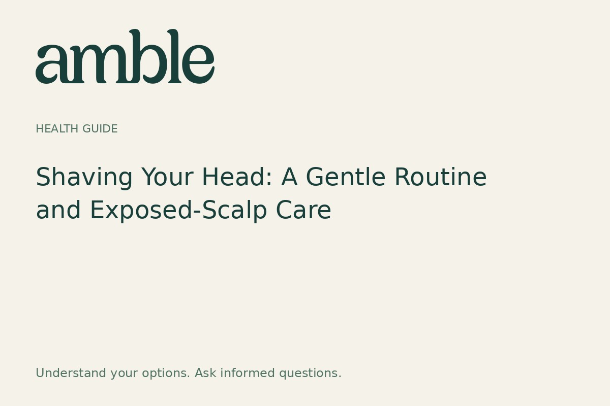 Shaving Your Head: A Gentle Routine and Exposed-Scalp Care