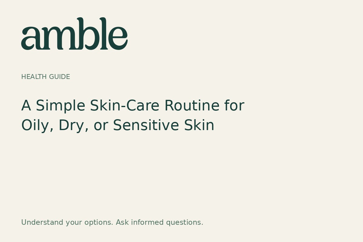 A Simple Skin-Care Routine for Oily, Dry, or Sensitive Skin