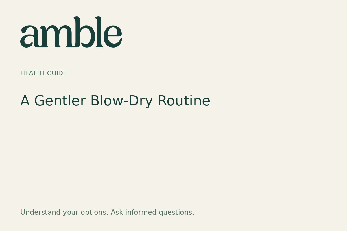 A Gentler Blow-Dry Routine